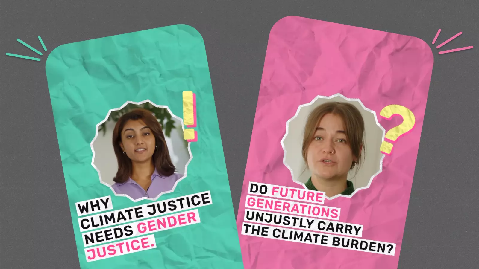 The image shows two digital info cards designed like social media reels. On the left, a woman appears against a turquoise background with a yellow exclamation mark beside her. The text reads: “Why climate justice needs gender justice.” On the right, another woman is shown against a pink background with a yellow question mark next to her. The text reads: “Do future generations unjustly carry the climate burden?” The design is youthful, striking, and eye-catching.
